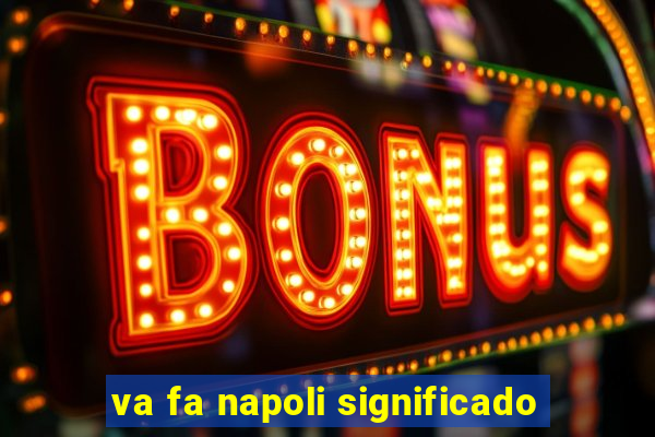 va fa napoli significado